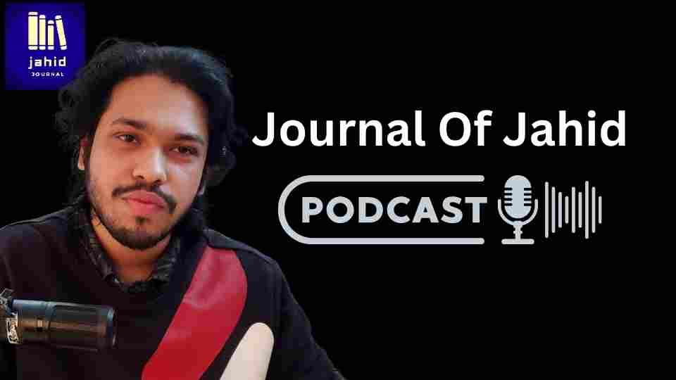 Journal Of Jahid (জার্নাল অফ জাহিদ) Podcast